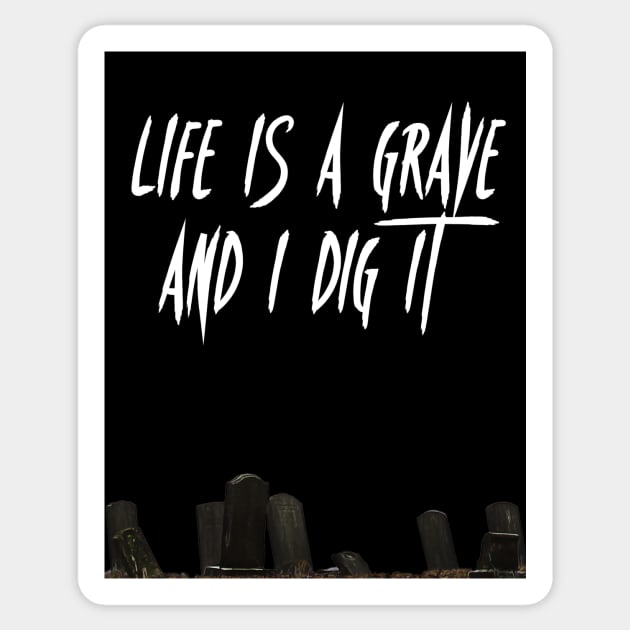 Life is a Grave and I Dig It Sticker by Vampyre Zen